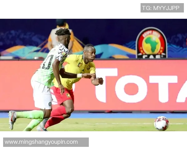 尼日利亚与喀麦隆精彩对决直播时间及观看方式详解 尼日利亚与喀麦隆精彩对决直播时间及观看方式详解